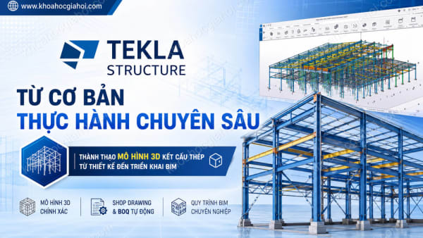 Khoá Học Tekla Structure Từ Cơ Bản Và Thực Hành Chuyên Sâu
