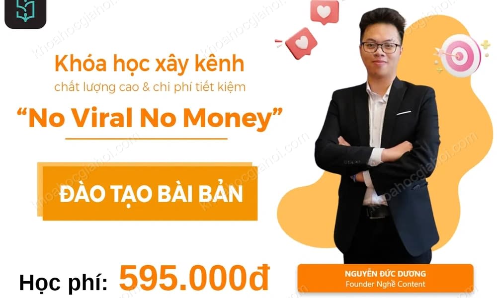 Khóa Học No Viral No Money Cùng Nguyễn Đức Dương Mới Nhất 2024