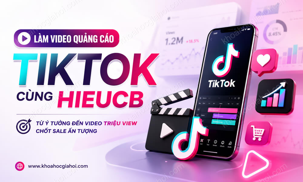 Khóa Học Làm Video Quảng Cáo Tiktok Cùng Hieucb