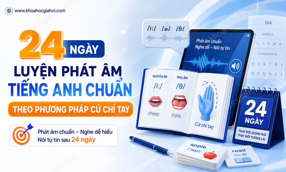 Khóa Học 24 Ngày Luyện Phát Âm Chuẩn Tiếng Anh Theo Phương Pháp Cử Chỉ Tay