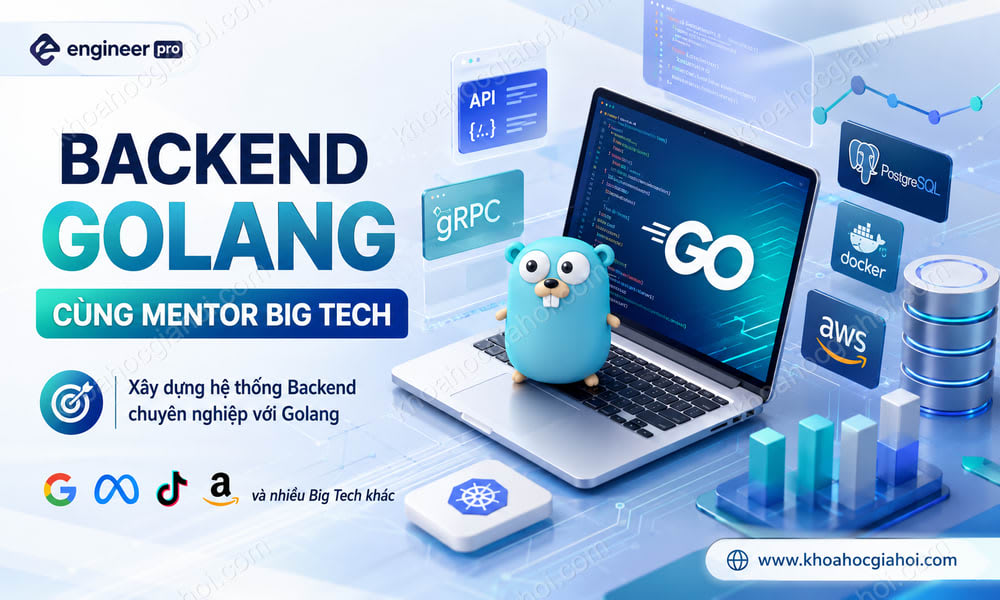 Khóa Học Backend Golang Cùng 100% Mentor Đến Từ Big Tech Tại Engineer Pro