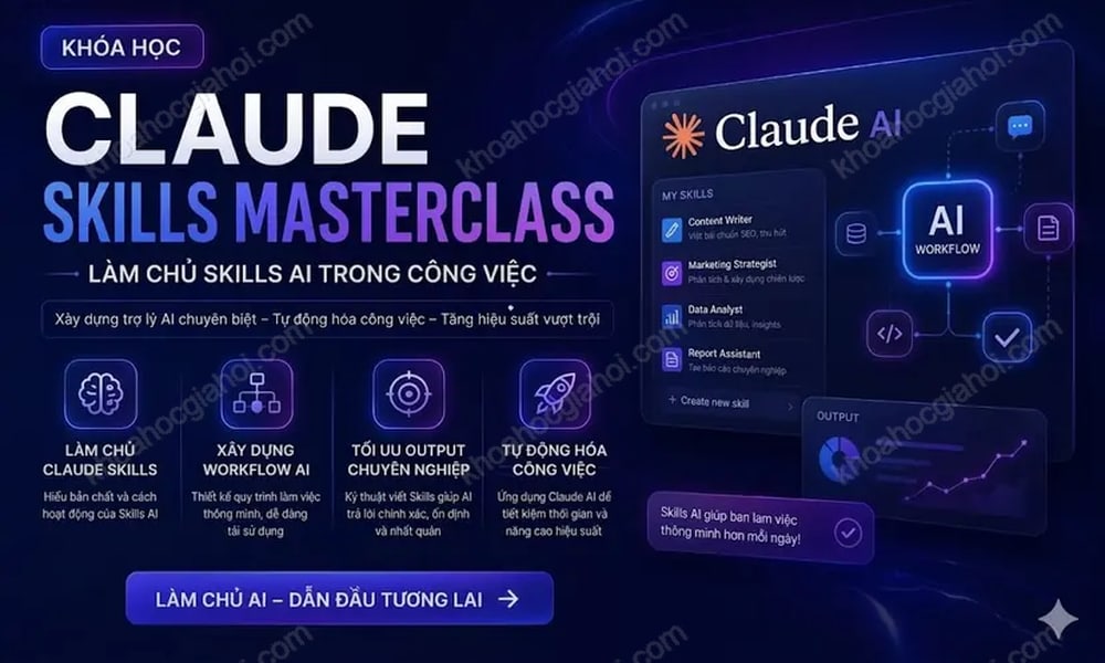 Khóa Học Claude AI Skills – Tự Động Hóa Và Nâng Cao Hiệu Quả Trong Công Việc