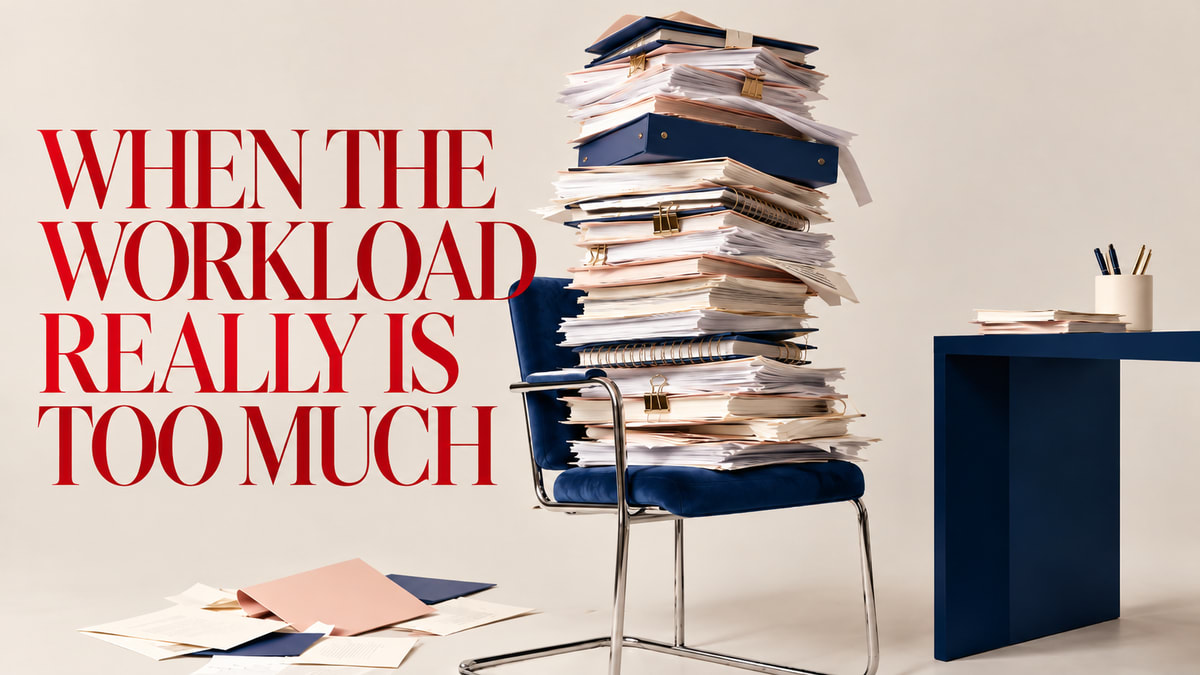 When the Workload Really Is Too Much