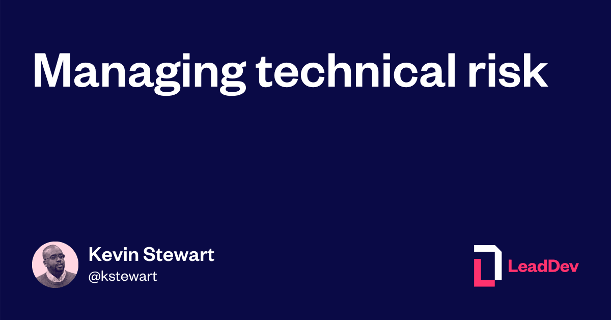 Managing technical risk - LeadDev