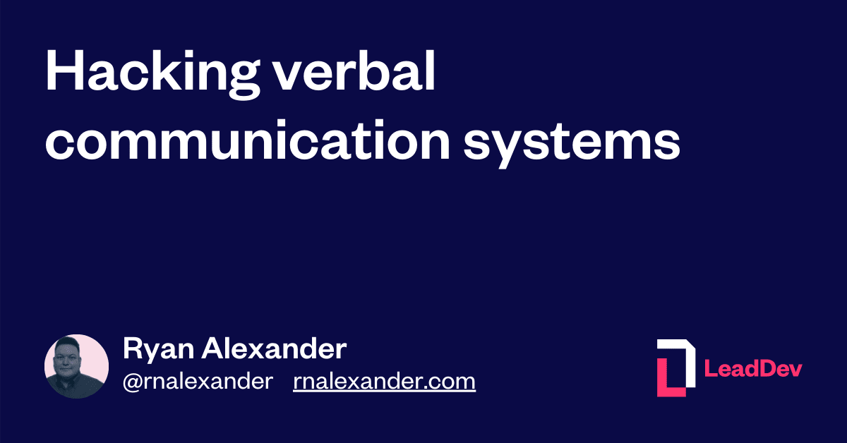 Hacking verbal communication systems - LeadDev
