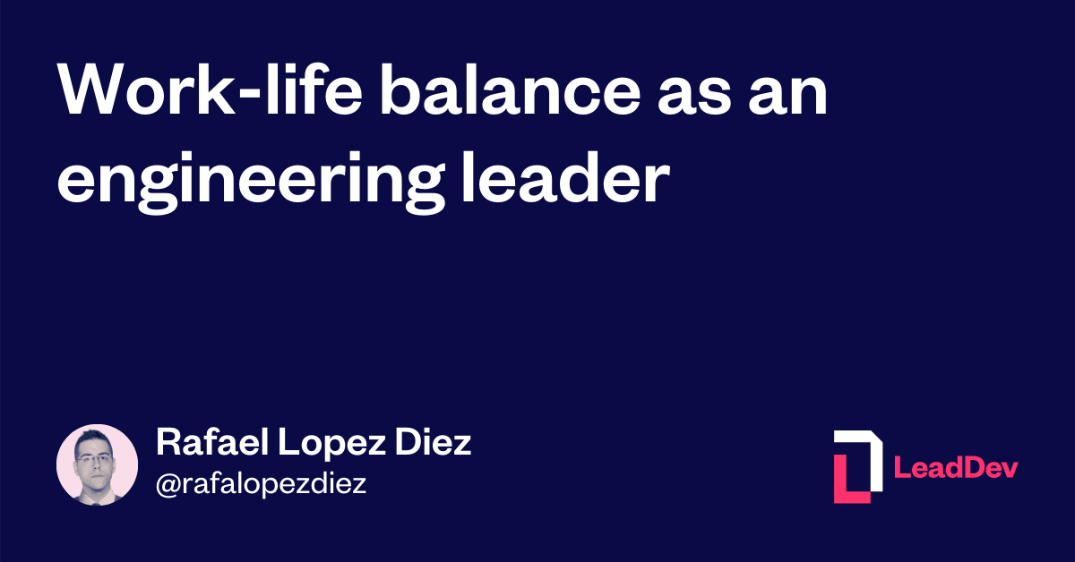 Work-life balance as an engineering leader - LeadDev
