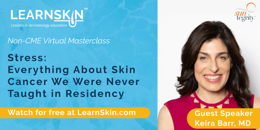 Stress: Everything About Skin Cancer We Were Never Taught in Residency
