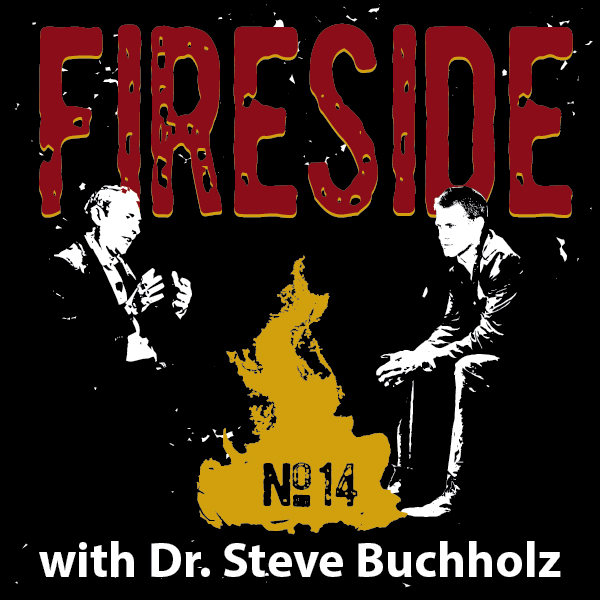 FIRESIDE No. 14 with Dr. Steve Buchholz