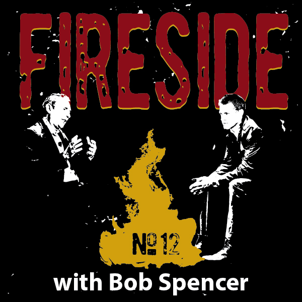 FIRESIDE No. 12 with Bob Spencer