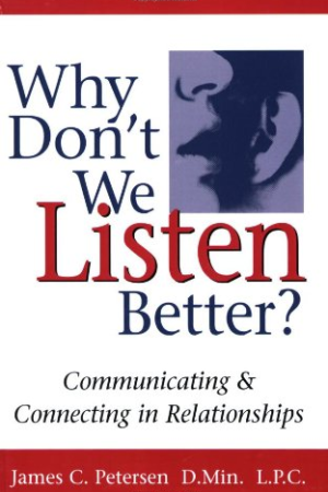 book cover of Why Don't We Listen Better: Communicating & Connecting in Relationships