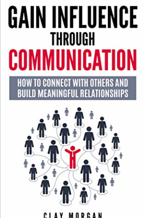 book cover of Gain Influence Through Communication: How to Connect with Others and Build Meaningful Relationships