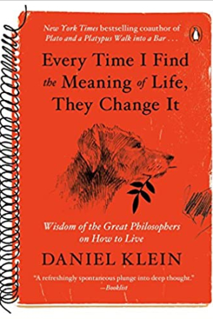 book cover of Every Time I Find the Meaning of Life, They Change It: Wisdom of the Great Philosophers on How to Live