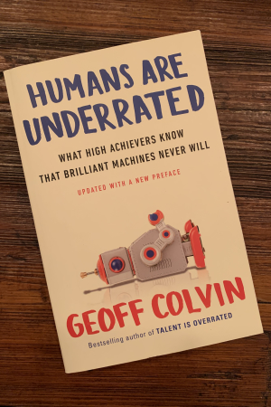 book cover of Humans are Underrated: What High Achievers Know that Brilliant Machines Never Will