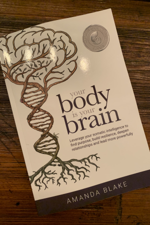 book cover of Your Body is Your Brain: Leverage Your Somatic Intelligence to Find Purpose, Build Resilience, Deepen Relationships and Lead More Powerfully