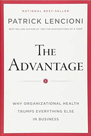 book cover of The Advantage: Why Organizational Health Trumps Everything Else in Business