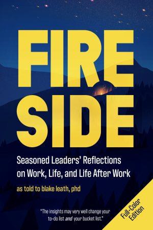 book cover of FIRESIDE: Seasoned Leaders' Reflections on Work, Life, and Life After Work