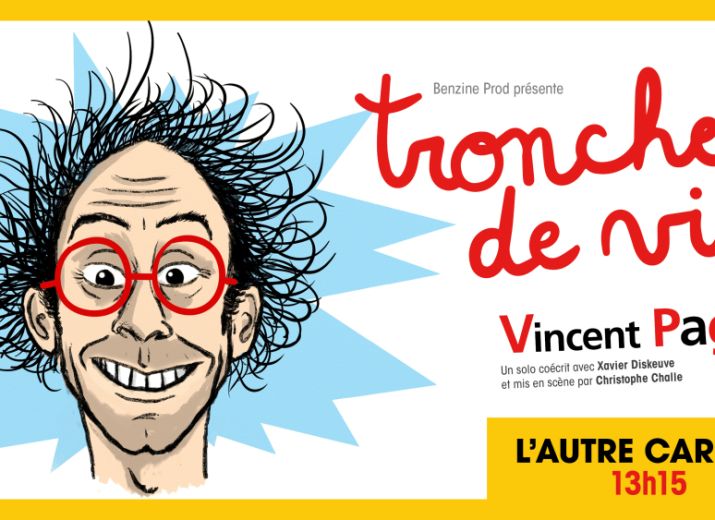 Tronches de vie = Vincent Pagé à Avignon