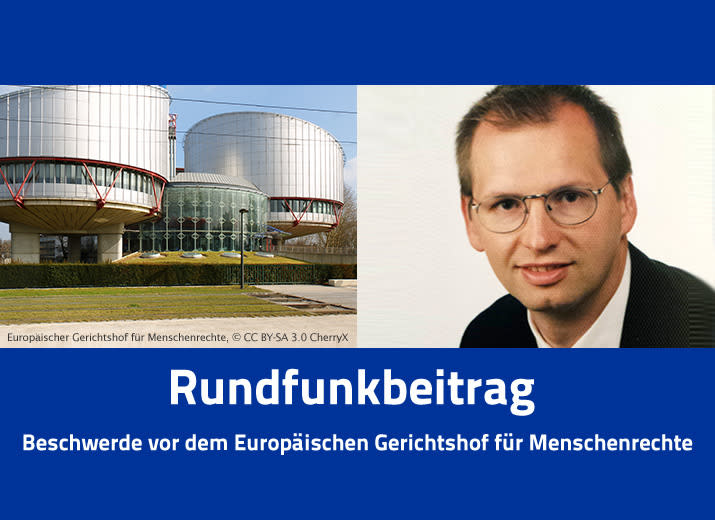 Rundfunkbeitrag - Beschwerde vor dem Europäischen Gerichtshof für Menschenrechte!