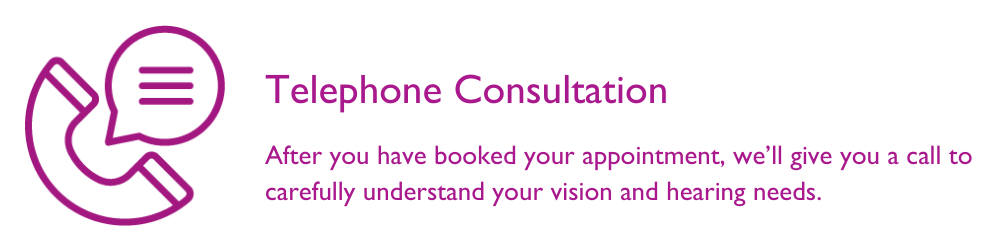 Initial phone call to talk through your vision and hearing needs