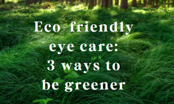 Eco-friendly eye care: 3 ways to be greener