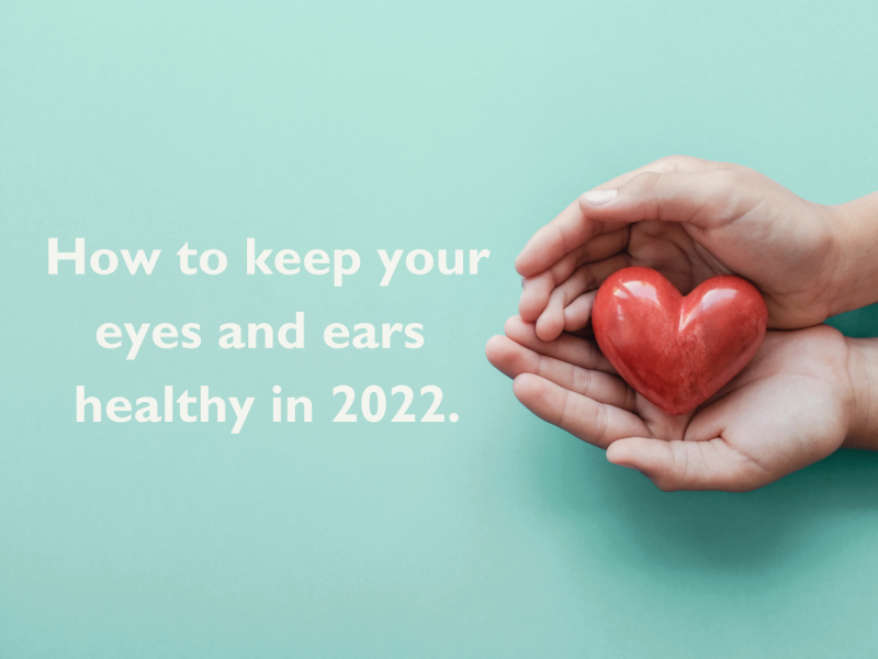 How to keep your eyes and ears healthy in 2022