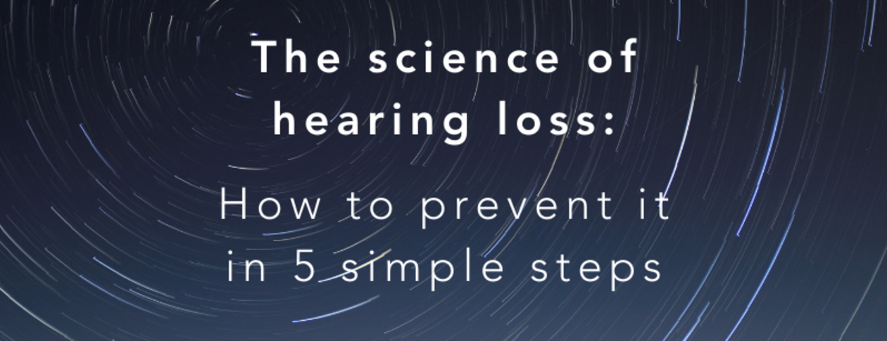 The science of hearing loss: How to prevent it in 5 simple steps