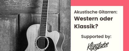 Titelbild von des Blogartikels Akustische Gitarren: Western oder Klassik?