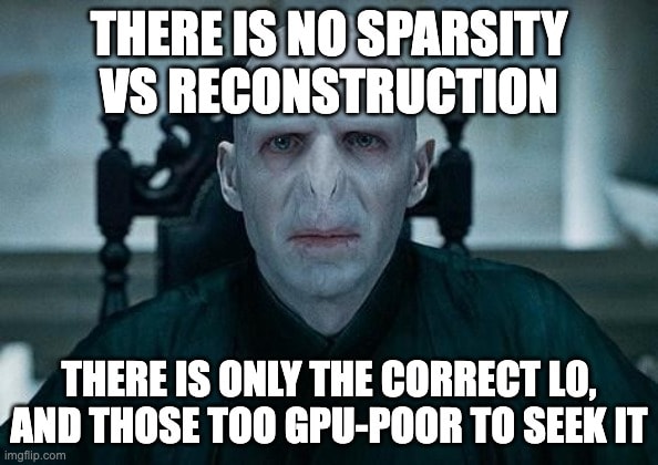 Voldemort says: There is no sparsity vs reconstruction // There is only the correct L0, and those too GPU-poor to seek it.