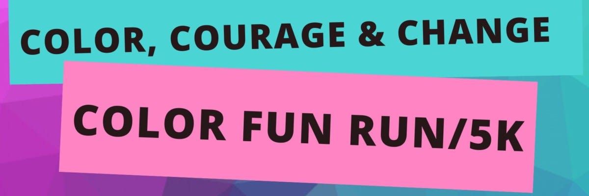 Color, Courage & Change 5K and Fun Run