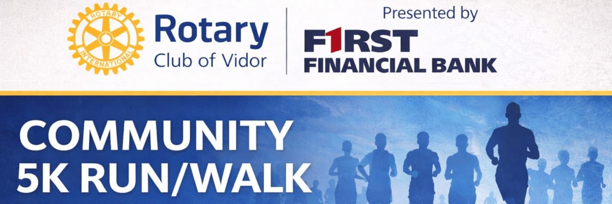 Rotary Club of Vidor: Community 5K RUN/WALK Presented By: First Financial Bank