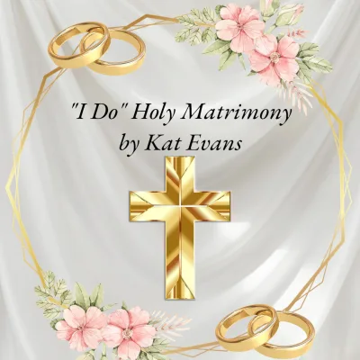 I Do Holy Matrimony By Kat Evans