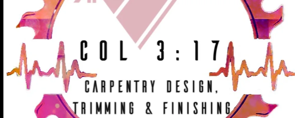 Col 3:17 Carpentry Desing , Trimming & Finishing Llc
