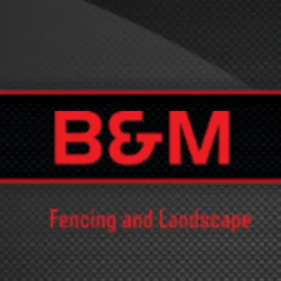 B&M Fencing And Landscape