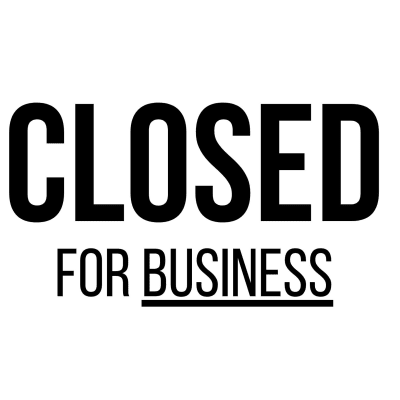 Business Is Closed - Do Not Inquire