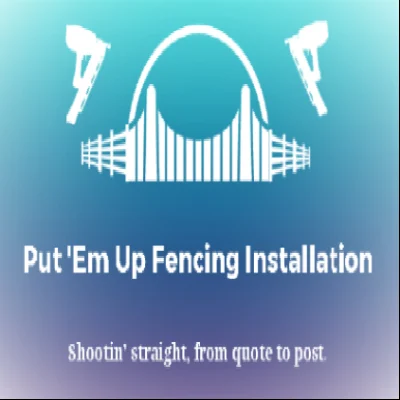 Put 'Em Up Fence Installation