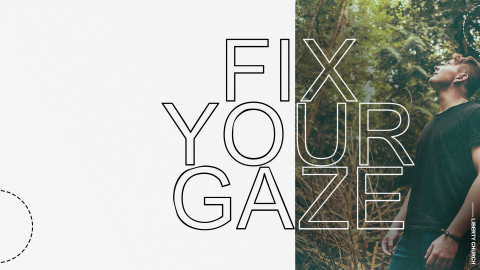 Fix Your Gaze: God Connected Not Just God Smart