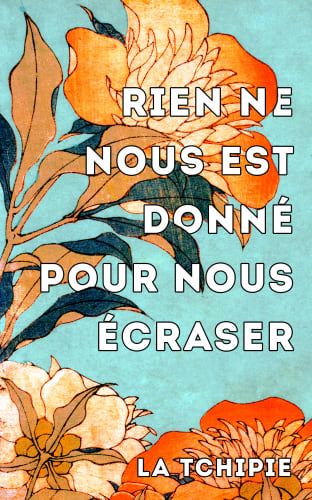 Rien ne nous est donné pour nous écraser
