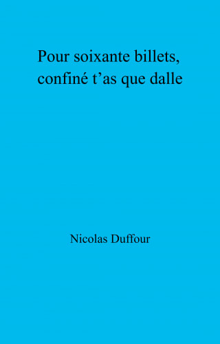 Pour soixante billets, confiné t’as que dalle