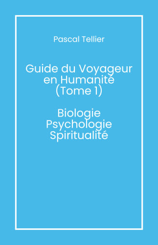 Guide du voyageur en humanité – Tome 1