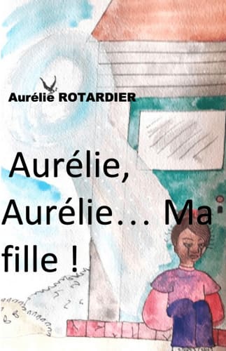 Aurélie, Aurélie… Ma fille ! cover