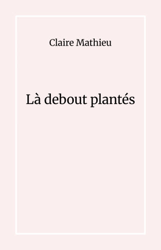 Là debout plantés