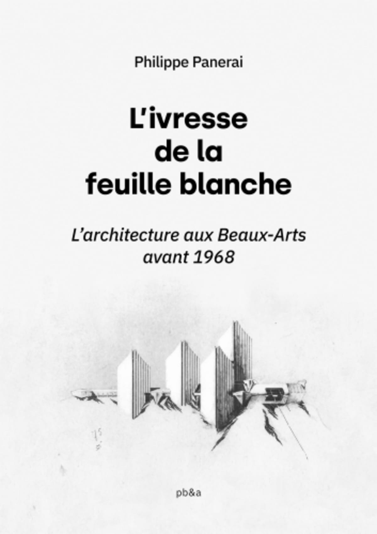 L'Ivresse de la feuille blanche - Philippe Panerai