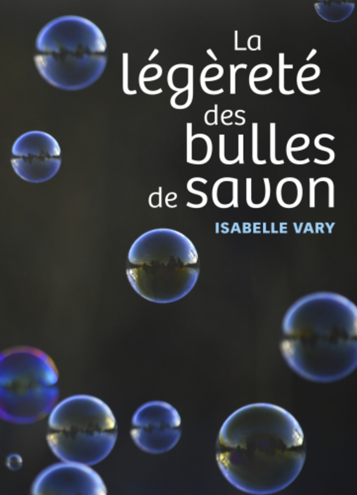 La légèreté des bulles de savon - Isabelle Vary