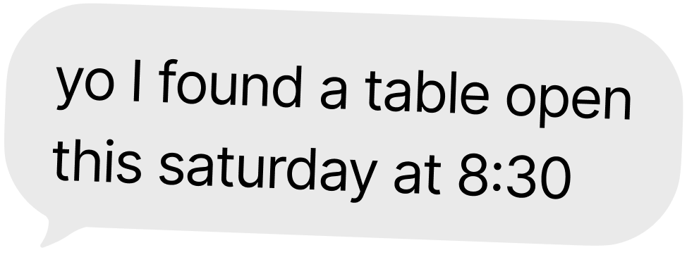 yo I found a table open this saturday at 8:30