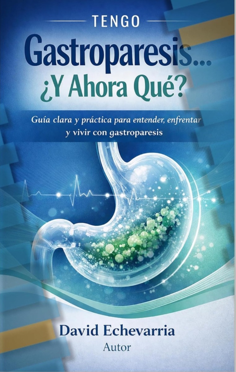 Tengo Gastroparesis ¿Y Ahora Qué?