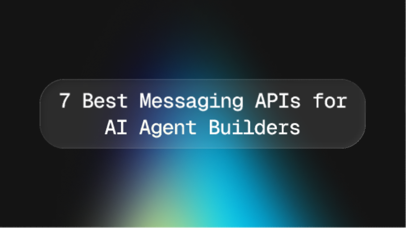 7 Best Messaging APIs for AI Agent Builders in 2026