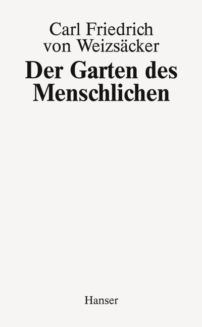 Garten des Menschlichen Carl Friedrich von Weizsäcker Hanser