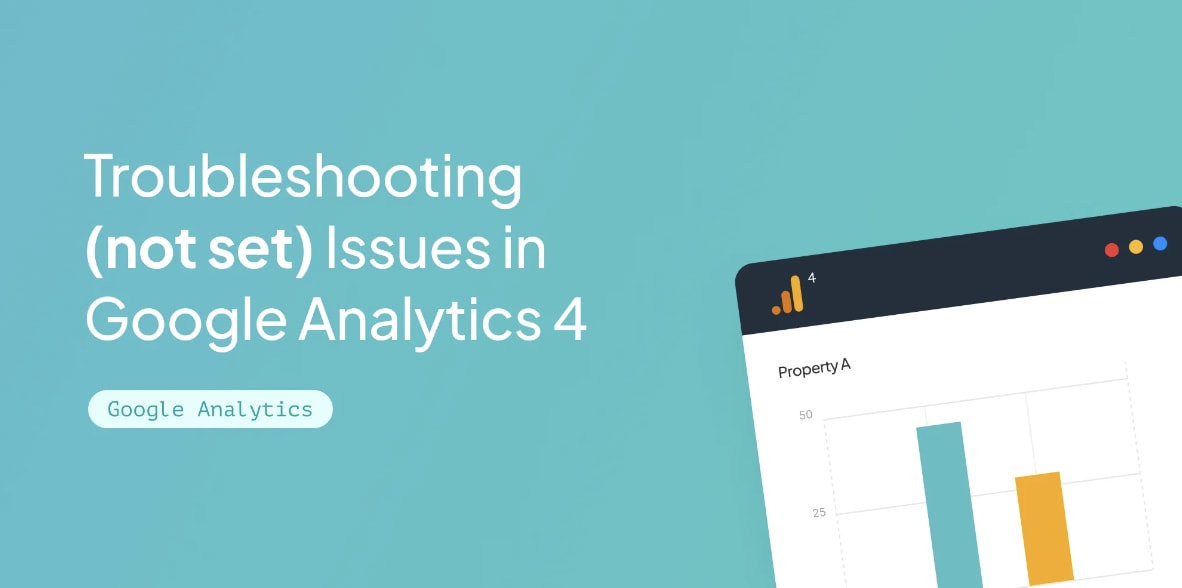 Troubleshooting (not set) Issues in Google Analytics 4