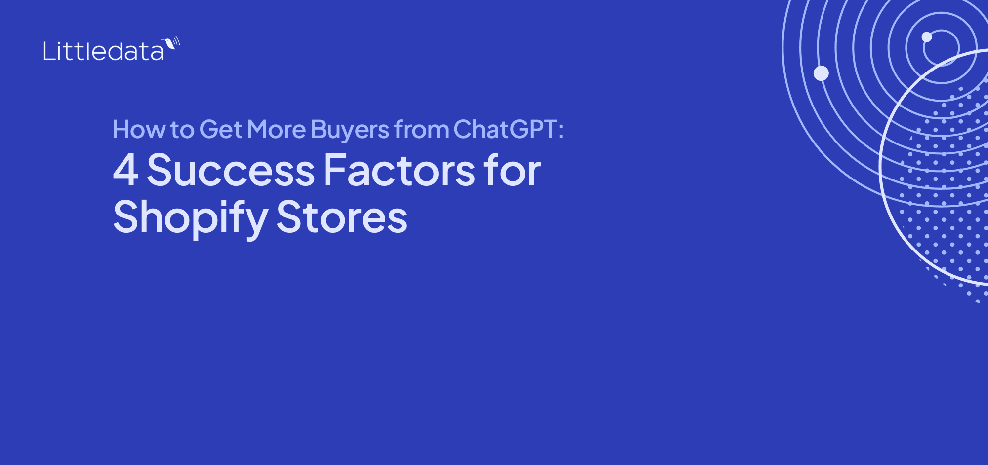 How to Get More Buyers from ChatGPT: 4 Success Factors for Shopify Stores