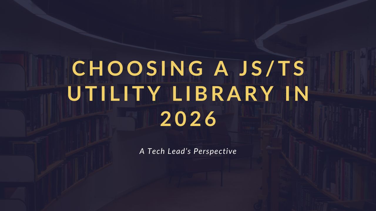 Choosing a JS/TS Utility Library in 2026: A Tech Lead’s Perspective